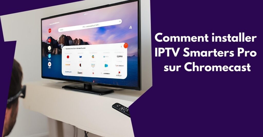 installer IPTV Smarters Pro sur Chromecast