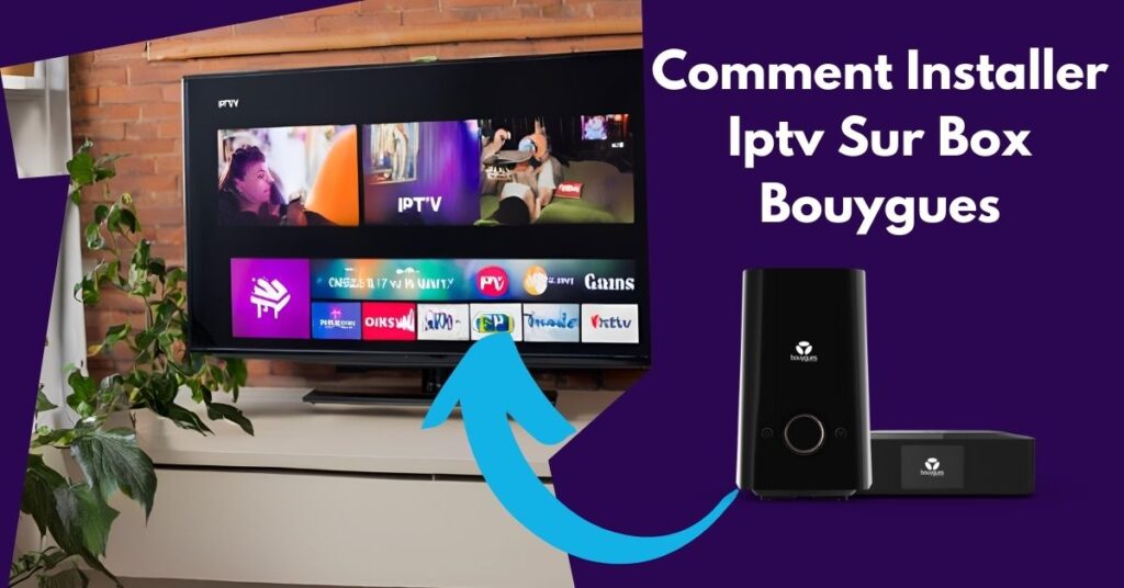 Comment Installer Iptv Sur Box Bouygues