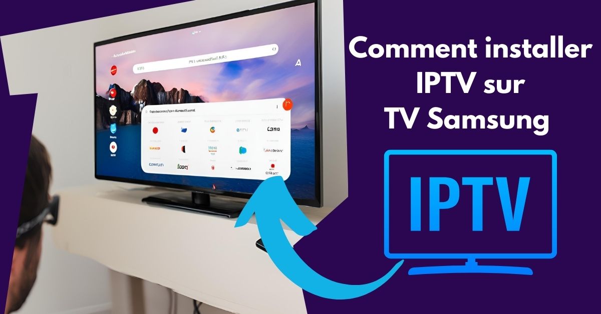 Comment installer IPTV sur TV Samsung