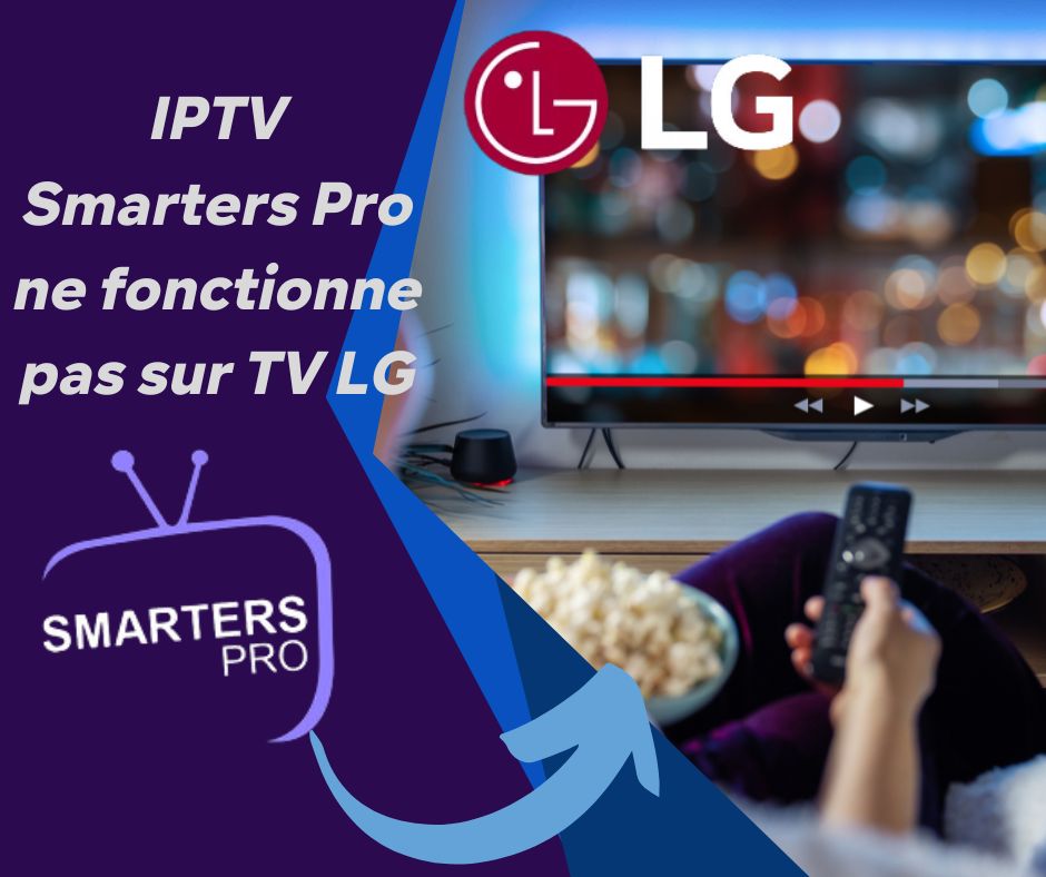 IPTV Smarters Pro ne fonctionne pas sur TV LG IPTV Premium TV